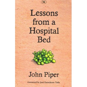 Lessons From A Hospital Bed by John Piper